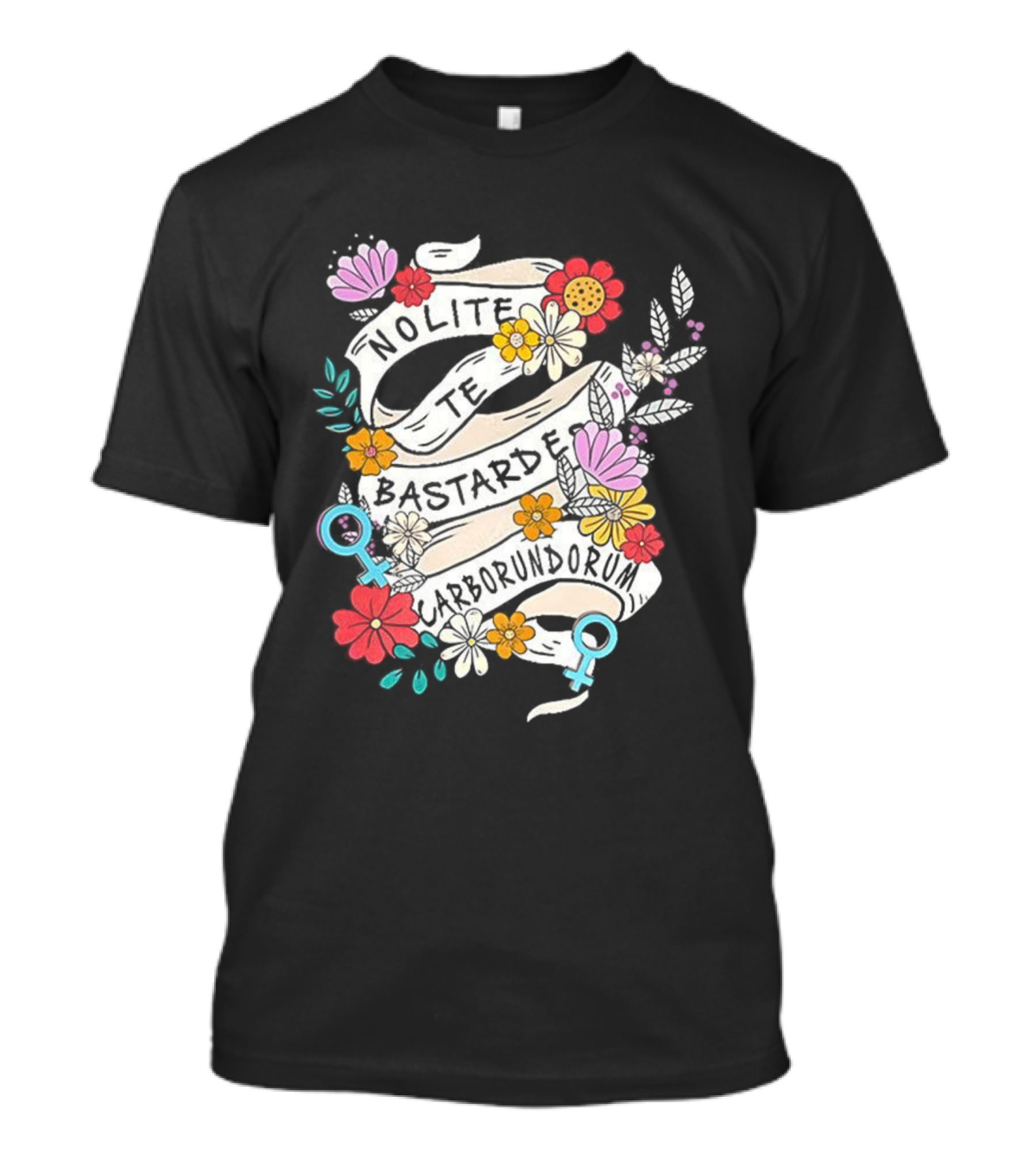 Nolite Te Bastardes Carborundorum Floral Feminist Empowerment T-Shirt