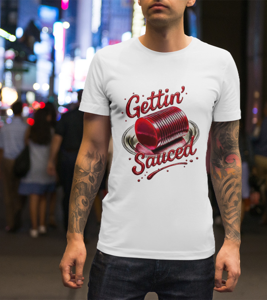 Gettin Sauced Cranberry Sauce Can Thanksgiving Humor T-Shirt