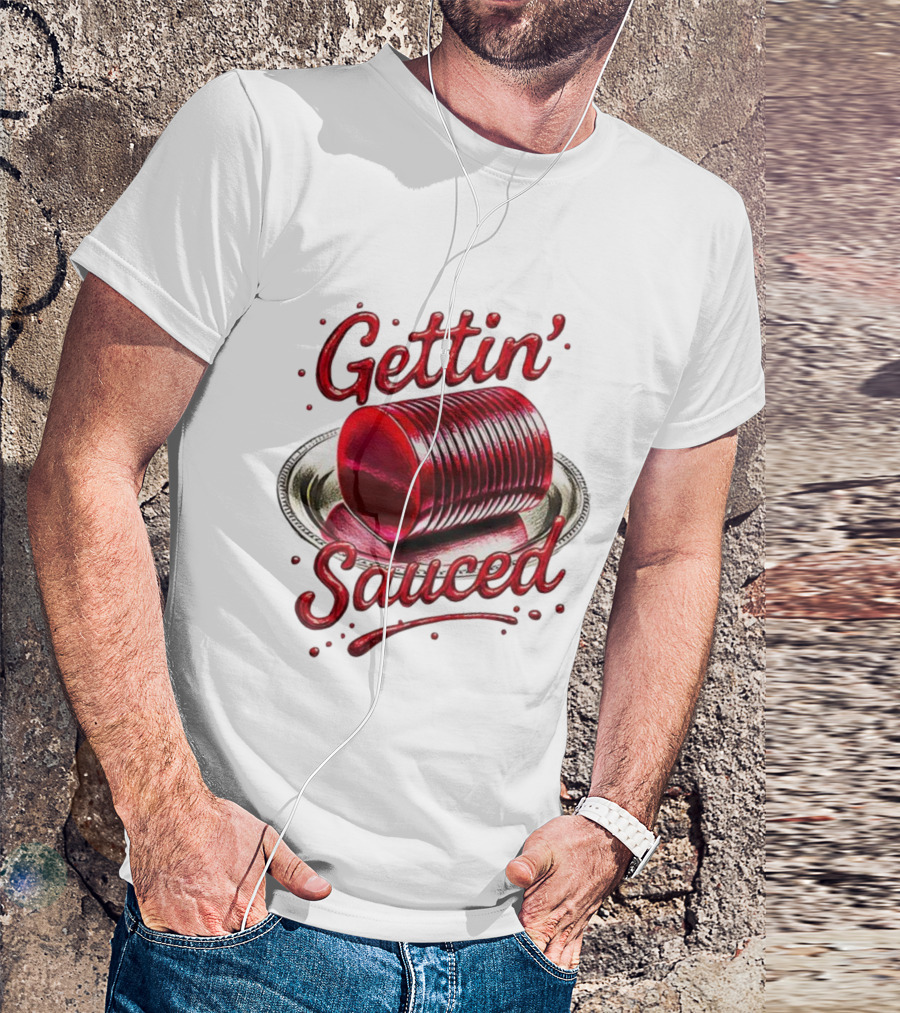 Gettin Sauced Cranberry Sauce Can Thanksgiving Humor T-Shirt