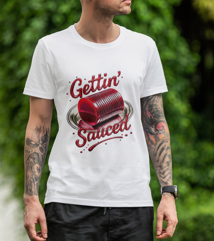 Gettin Sauced Cranberry Sauce Can Thanksgiving Humor T-Shirt