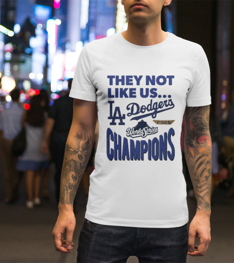 They Not Like Us Los Angeles Dodgers 2025 World Series Champions T-Shirt