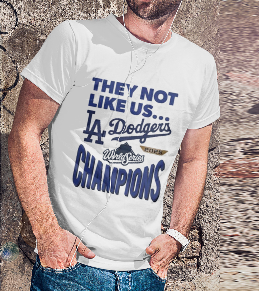 They Not Like Us Los Angeles Dodgers 2025 World Series Champions T-Shirt