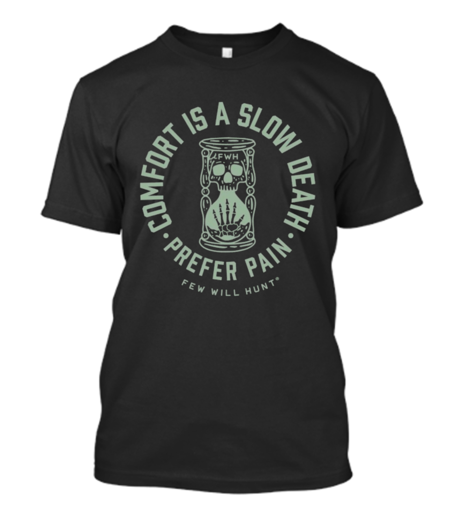 Comfort Is A Slow Death Prefer Pain Few Will Hunt Hourglass Skull T-Shirt