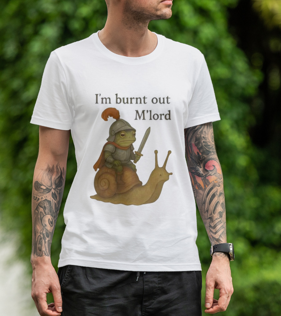 Frog Knight Riding Snail I'm Burnt Out M'lord T-Shirt