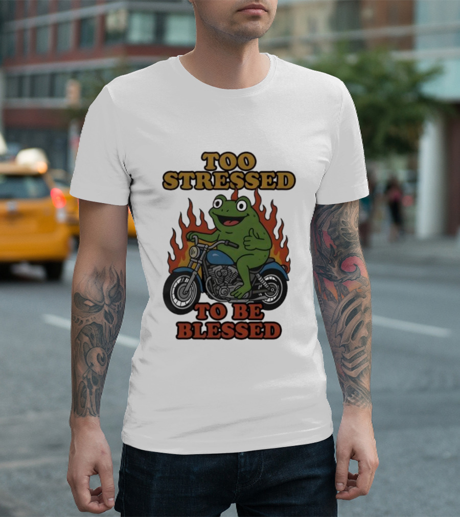 Frog On Motorcycle Too Stressed To Be Blessed T-Shirt