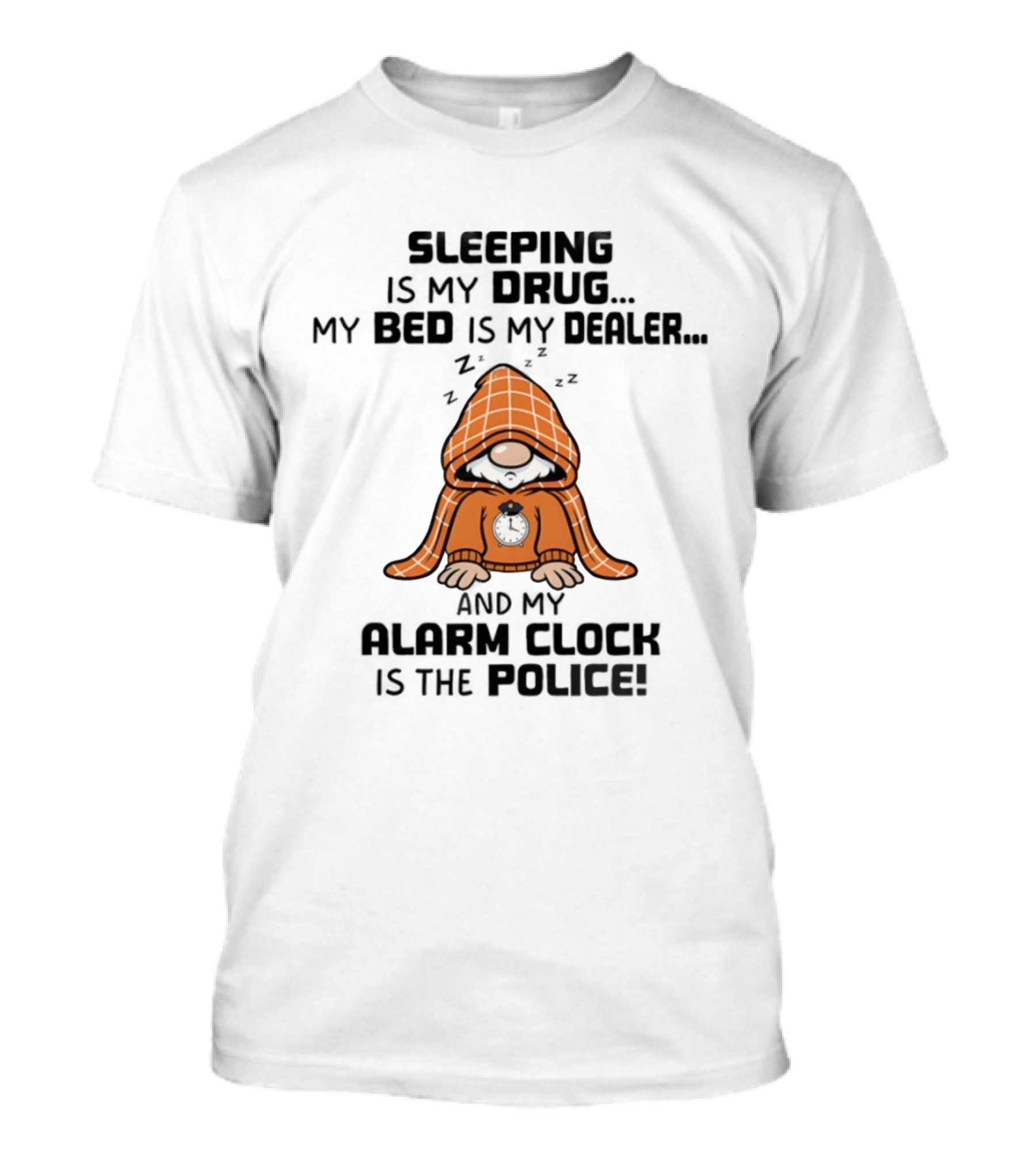 Gnome Sleeping Is My Drug My Bed Is My Dealer Alarm Police T-Shirt