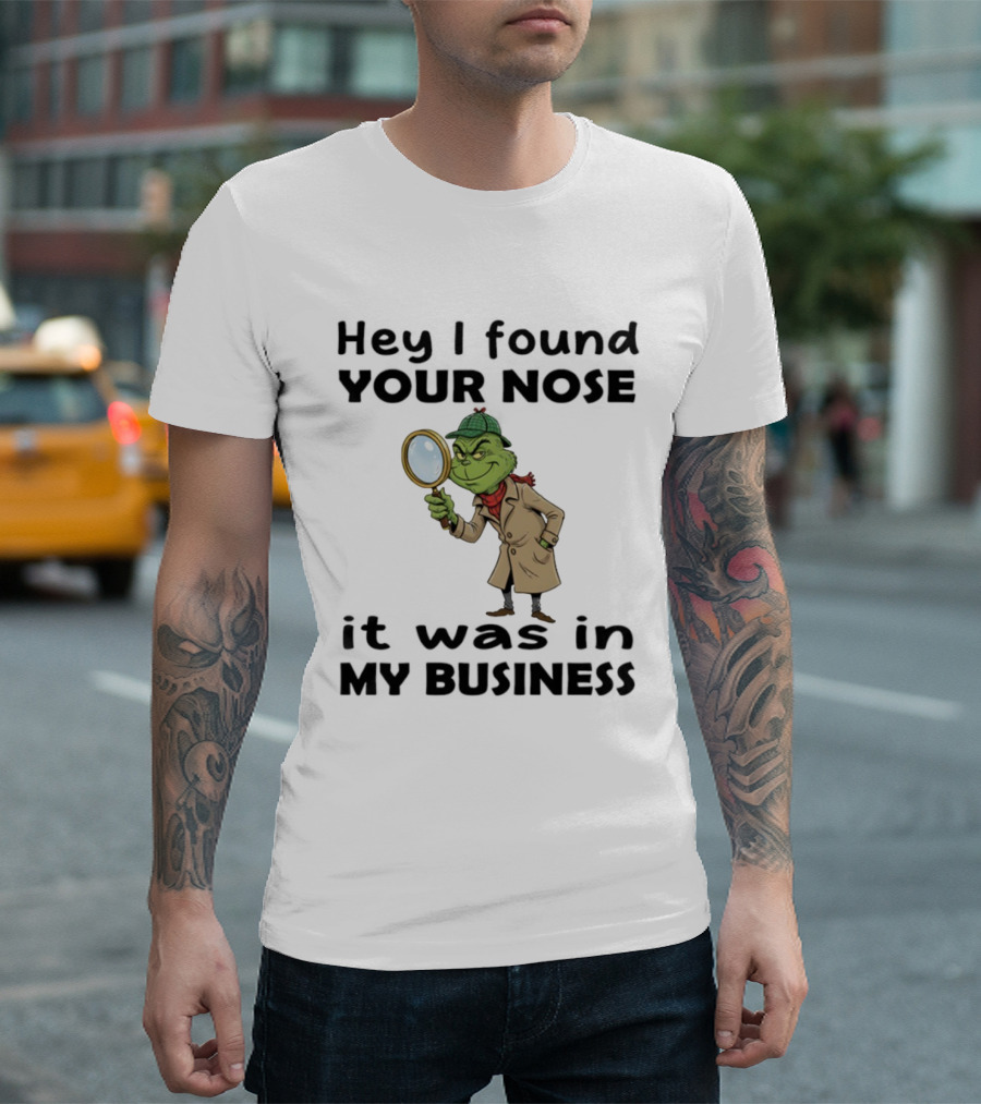 Grinch Hey I Found Your Nose It Was In My Business Merry Christmas Detective Outfit Magnifying Glass T-Shirt