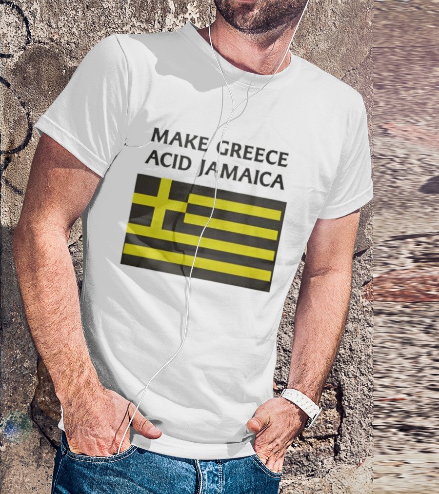 Make Greece Acid Jamaica Greece Flag Jamaica Flag T-Shirt
