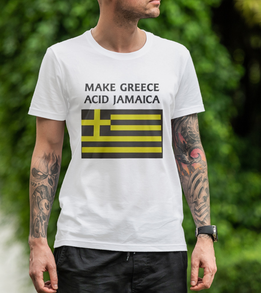 Make Greece Acid Jamaica Greece Flag Jamaica Flag T-Shirt