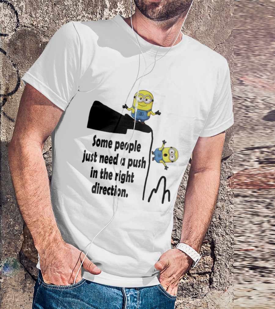 Minion Some People Just Need A Push In The Right Direction Funny Humor T-Shirt