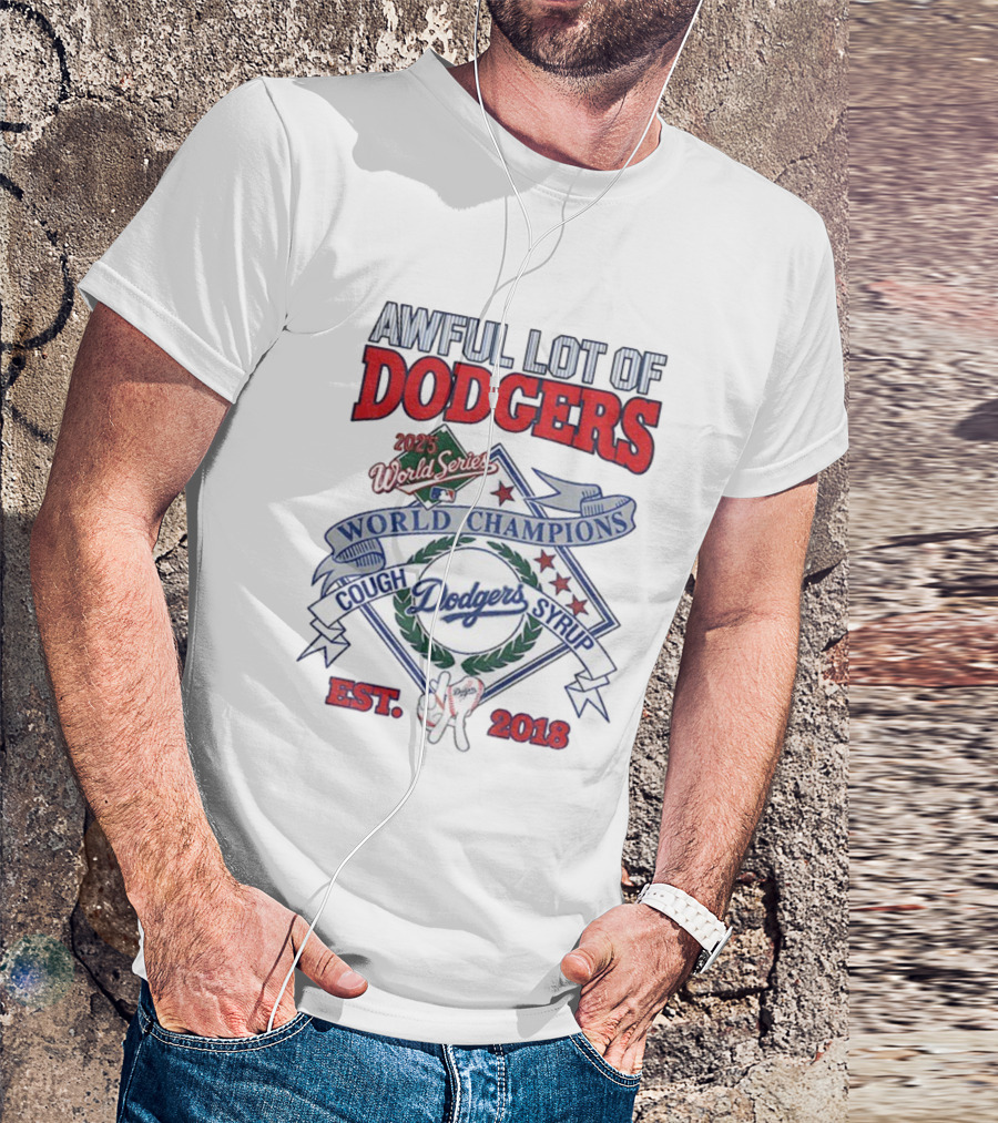 Awful Lot Of Dodgers Cough Syrup World Series Champions 2025 Los Angeles Dodgers Est 2018 T-Shirt