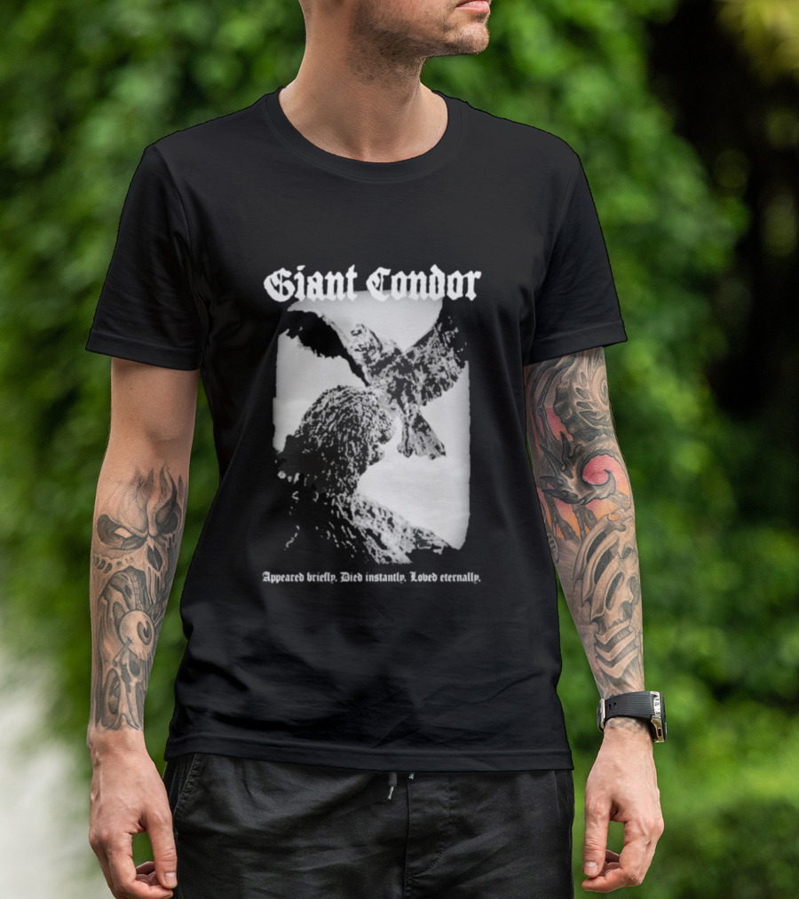 Giant Condor Godzilla Appeared Briefly Died Instantly Loved Eternally T-Shirt
