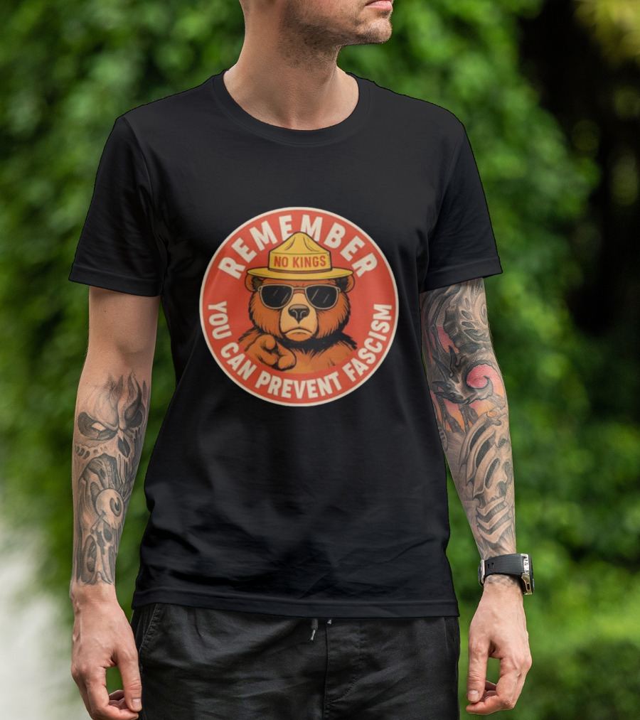 REMEMBER NO KINGS YOU CAN PREVENT FASCISM BEAR T-Shirt