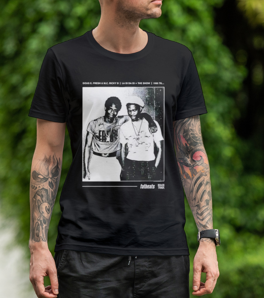 Doug E. Fresh MC Ricky D La Di Da Di 1985 Til Fatbeats The Show T-Shirt