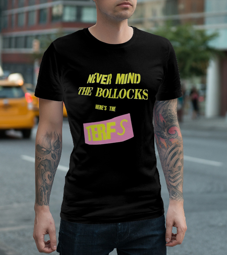 Never Mind The Bollocks Here's The Terfs Pink Patch T-Shirt
