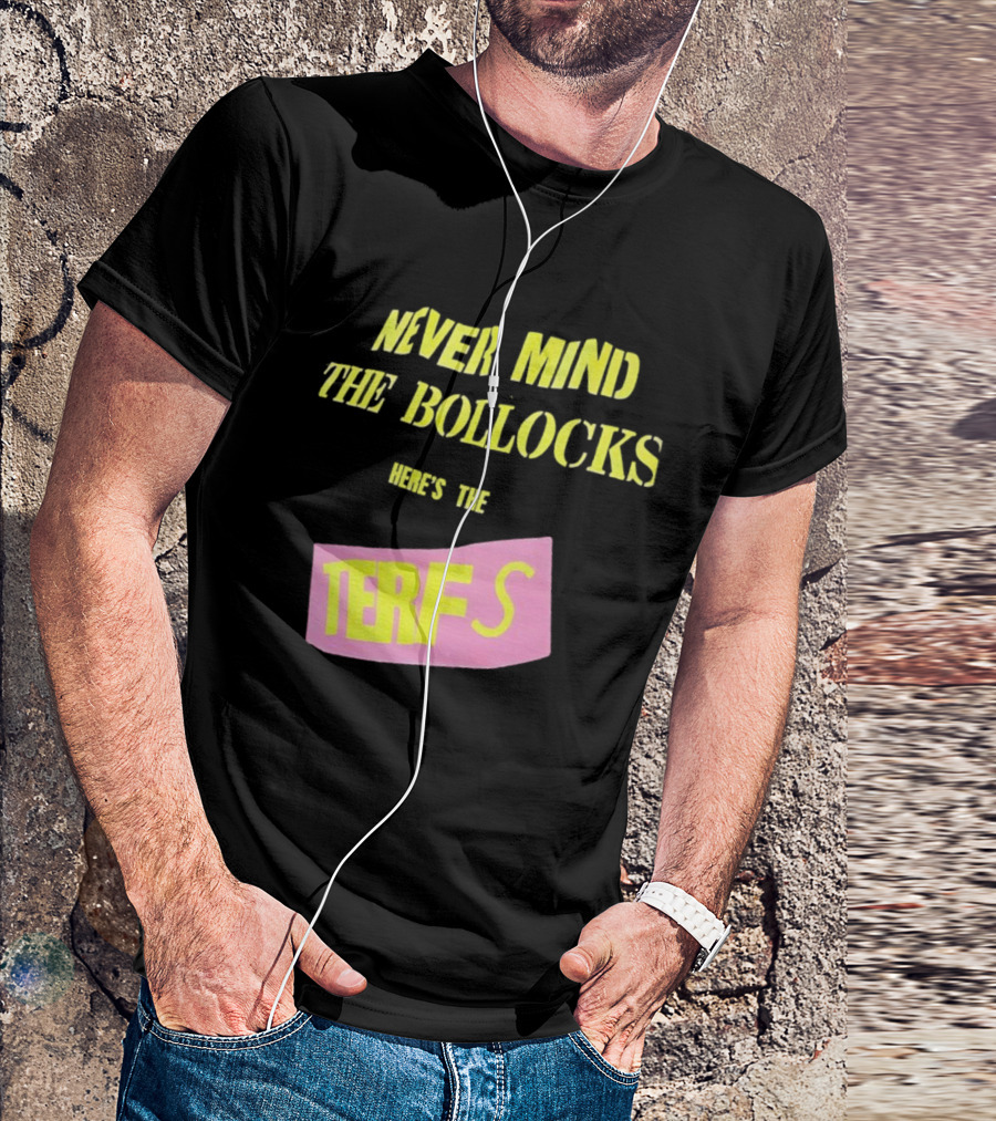 Never Mind The Bollocks Here's The Terfs Pink Patch T-Shirt