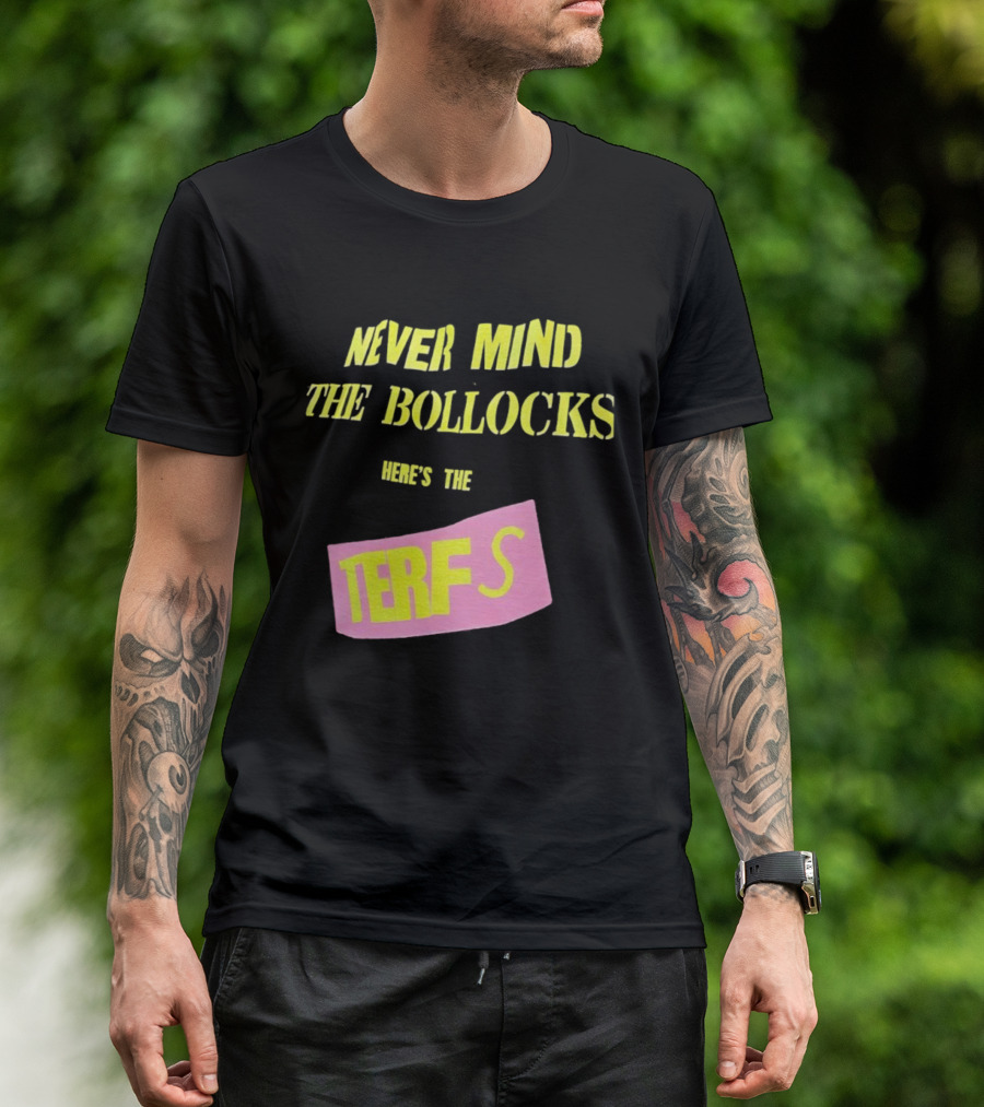 Never Mind The Bollocks Here's The Terfs Pink Patch T-Shirt