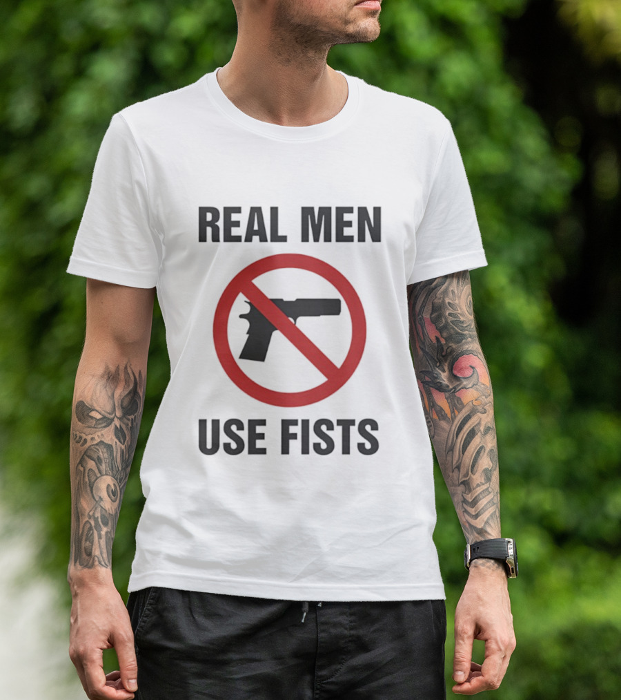 Real Men Use Fists No Firearms Symbol T-Shirt