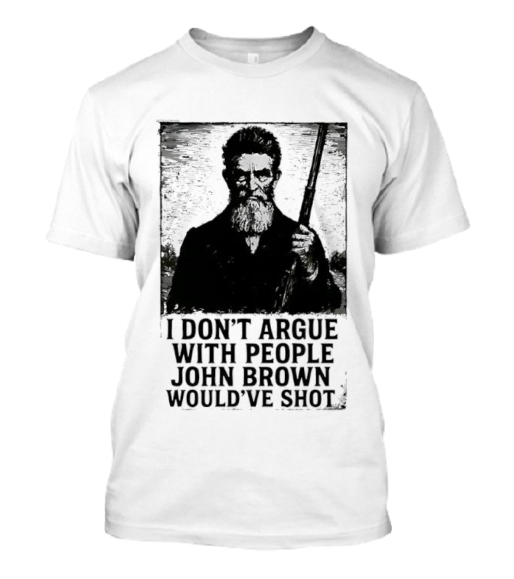 I Don’t Argue With People John Brown Would’ve Shot Retro T-Shirt