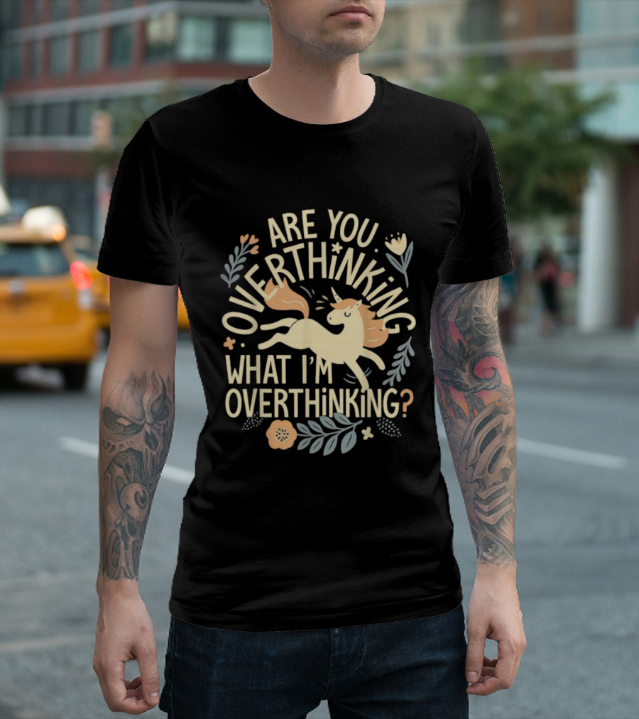 Are You Overthinking What I’m Overthinking Unicorn Floral Charm T-Shirt