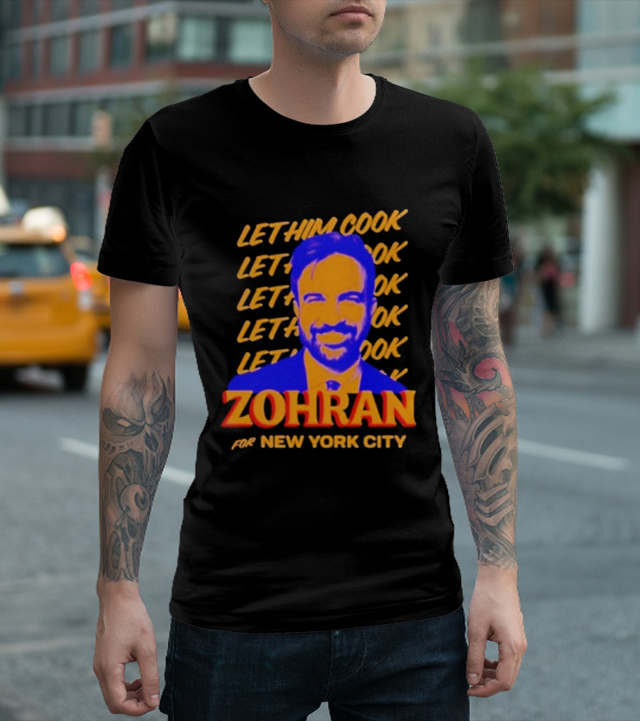 Let Him Cook Zohran for New York City T-Shirt