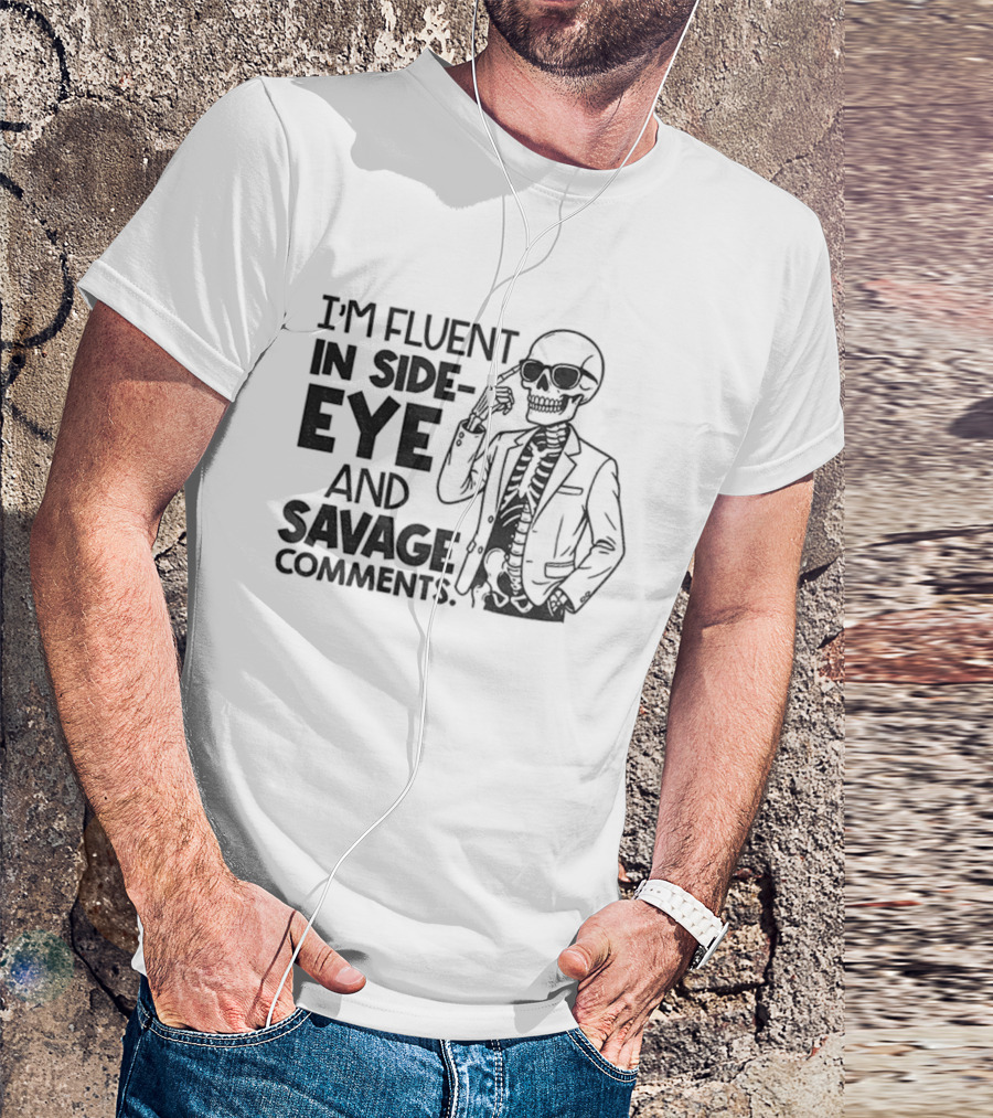 I'm Fluent In Side-Eye And Savage Comments Skeleton T-Shirt