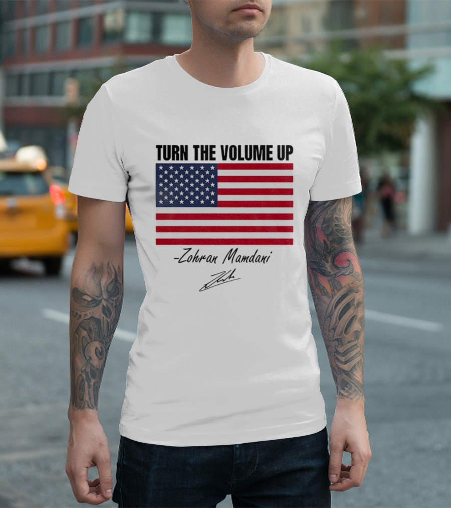 Turn The Volume Up Zohran Mamdani American Flag Signature T-Shirt