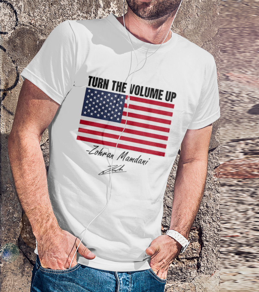 Turn The Volume Up Zohran Mamdani American Flag Signature T-Shirt