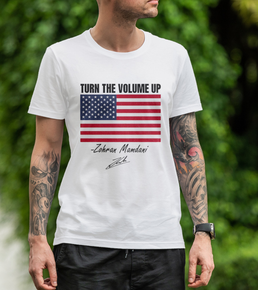Turn The Volume Up Zohran Mamdani American Flag Signature T-Shirt