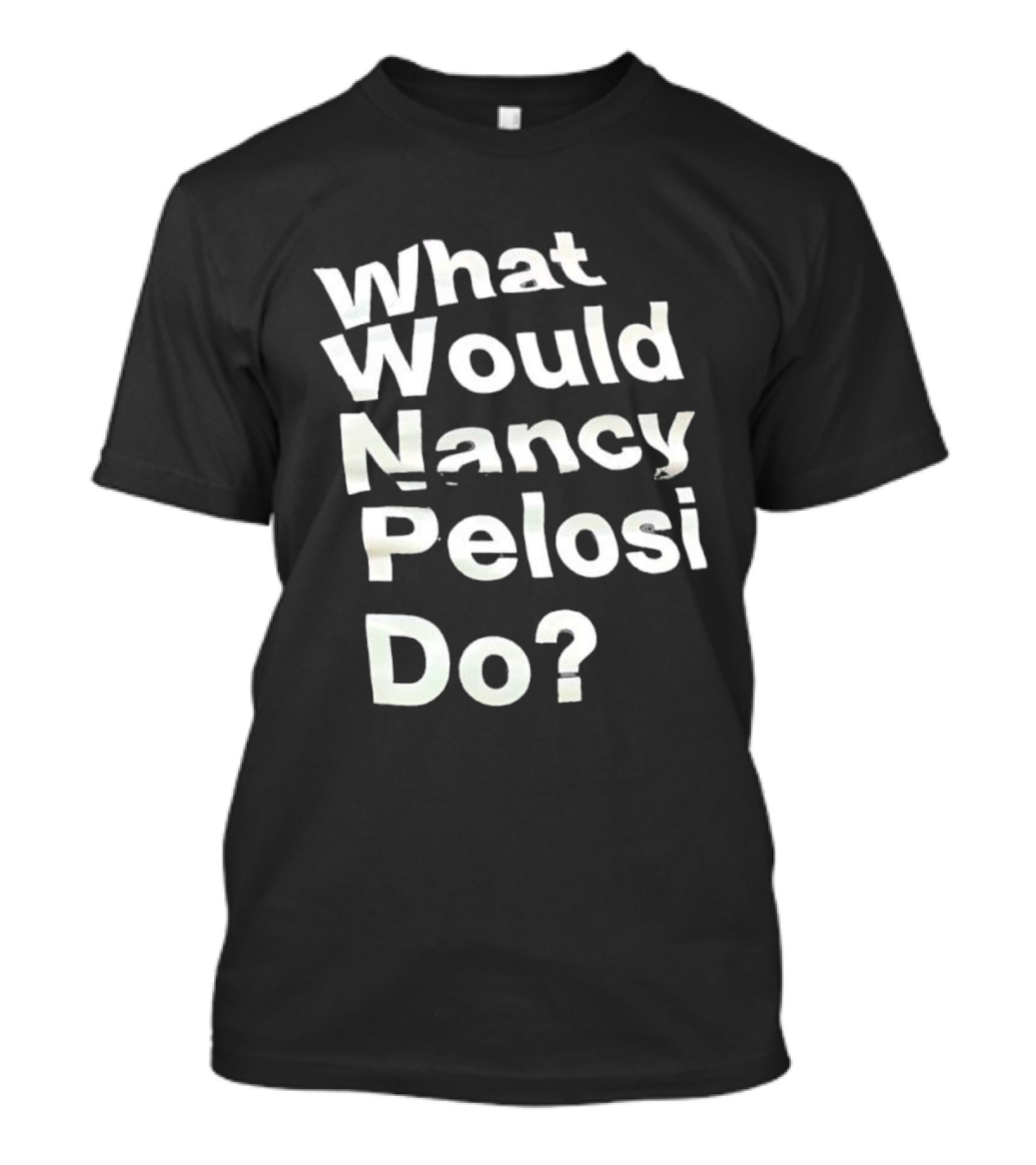 What Would Nancy Pelosi Do? Iconic Quote Statement T-Shirt