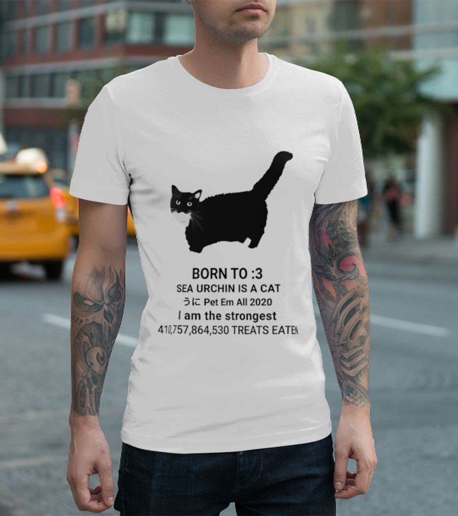 BORN TO :3 SEA URCHIN IS A CAT Pet Em All 2020 I Am The Strongest 417,364,530 TREATS EATEN T-Shirt
