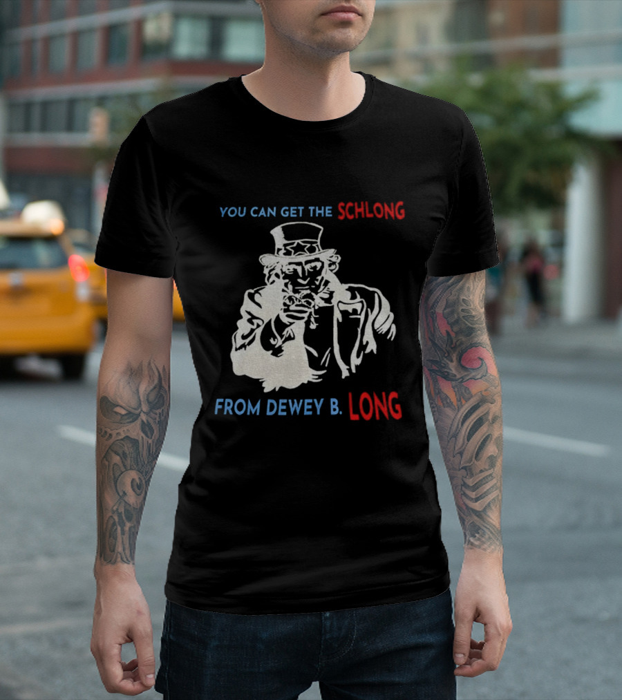 Uncle Sam You Can Get The Schlong From Dewey B Long T-Shirt