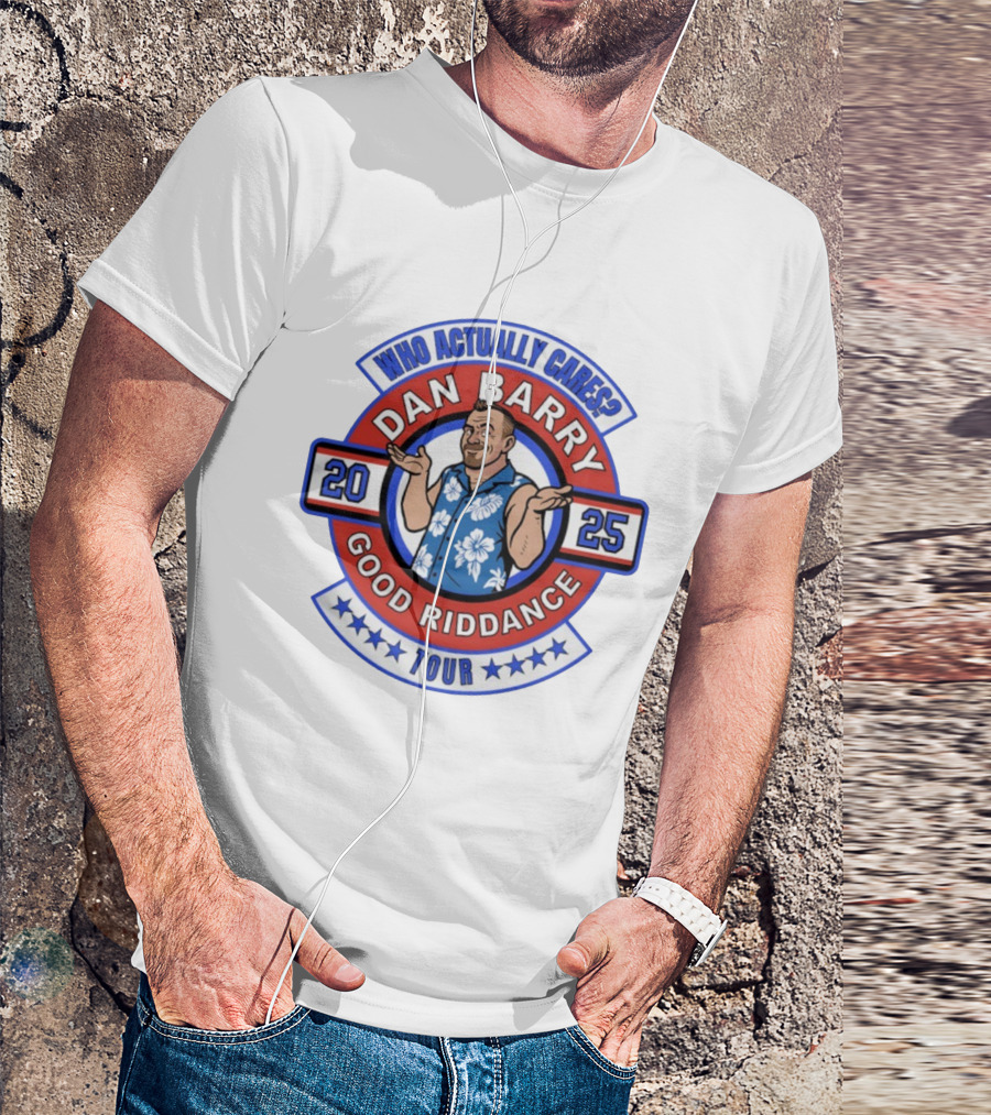 Dan Barry Who Actually Cares Good Riddance Tour 2025 T-Shirt