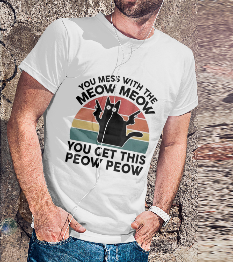 You Mess With The Meow Meow You Get This Peow Peow Cat Vintage Retro Stripes T-Shirt
