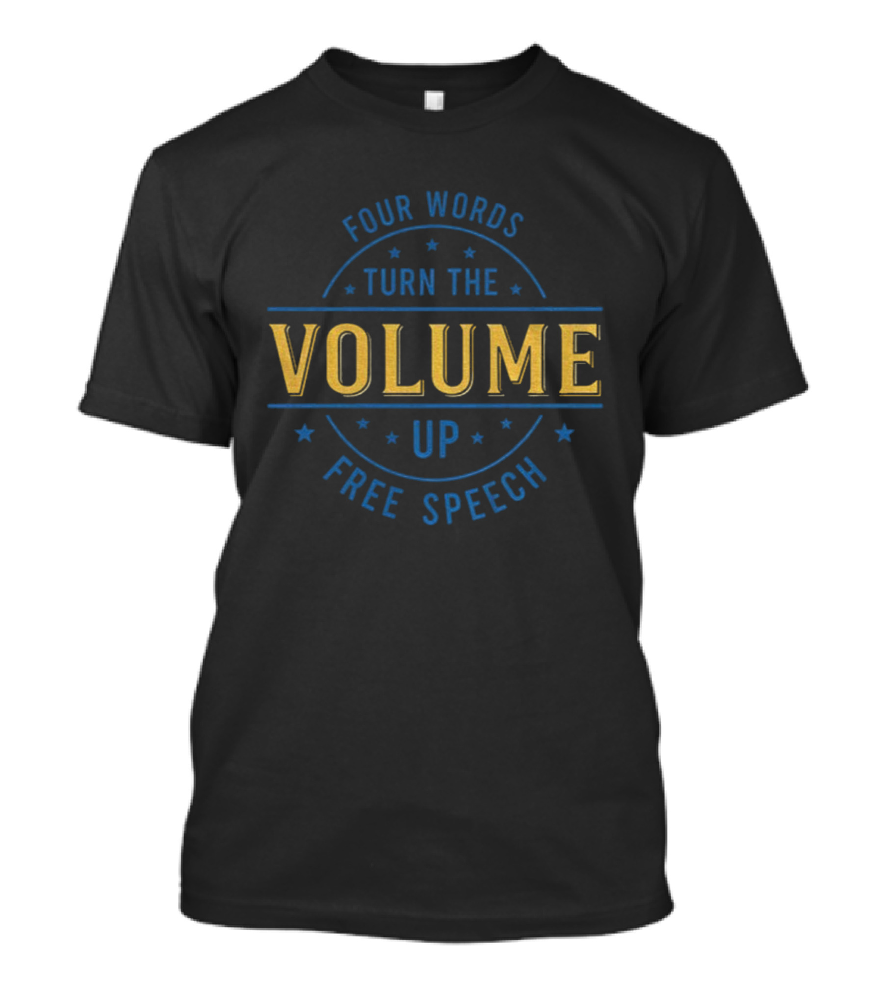 Four Words Turn The Volume Up Free Speech Empowerment T-Shirt