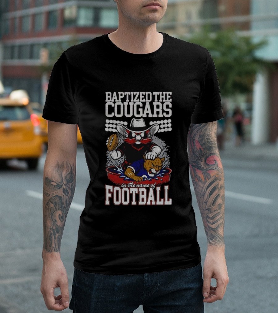 Baptized The Cougars In The Name Of Football Texas Tech Beat BYU T-Shirt