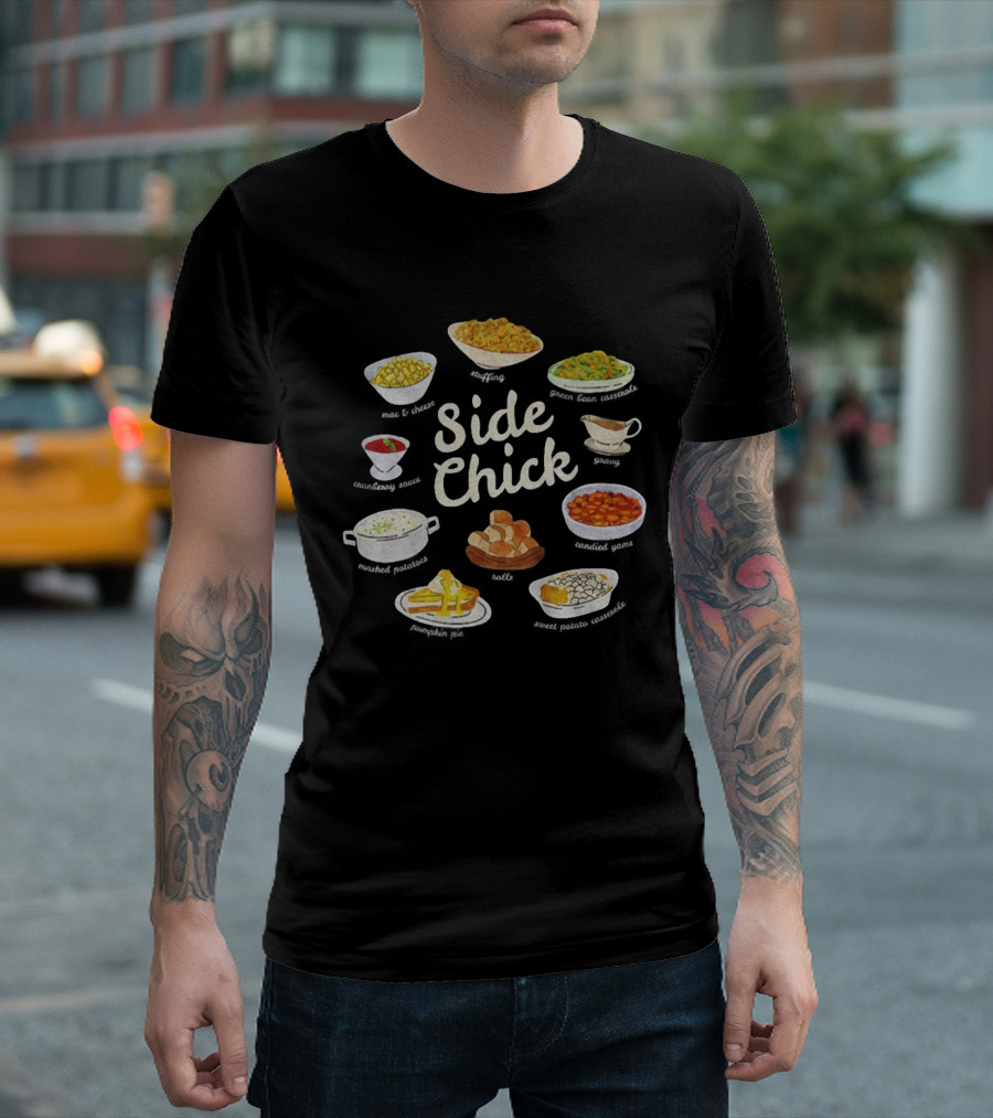 Side Chick Thanksgiving Mashed Potatoes Stuffing Green Beans Gravy Pumpkin Pie Rolls T-Shirt