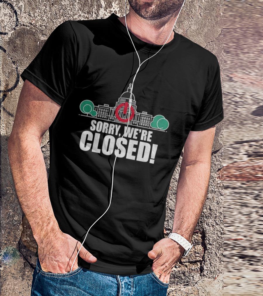 Sorry We're Closed Government Shutdown 2025 Capitol Building Power Symbol T-Shirt