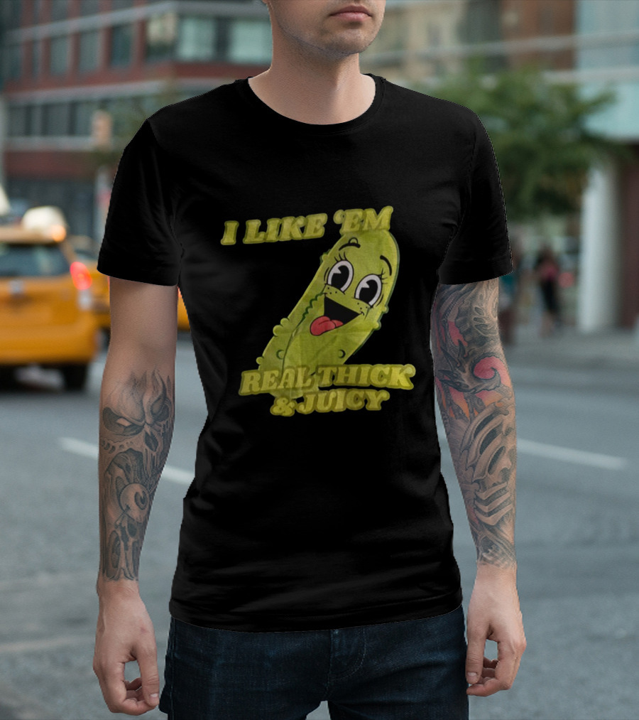 I Like 'Em Real Thick & Juicy Pickles T-Shirt