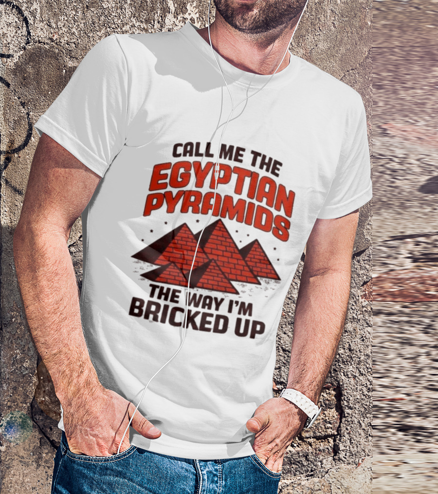 Call Me The Egyptian Pyramids The Way I'm Bricked Up Pyramid Print T-Shirt