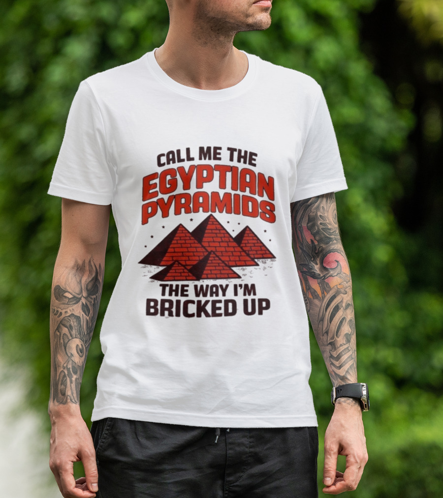 Call Me The Egyptian Pyramids The Way I'm Bricked Up Pyramid Print T-Shirt