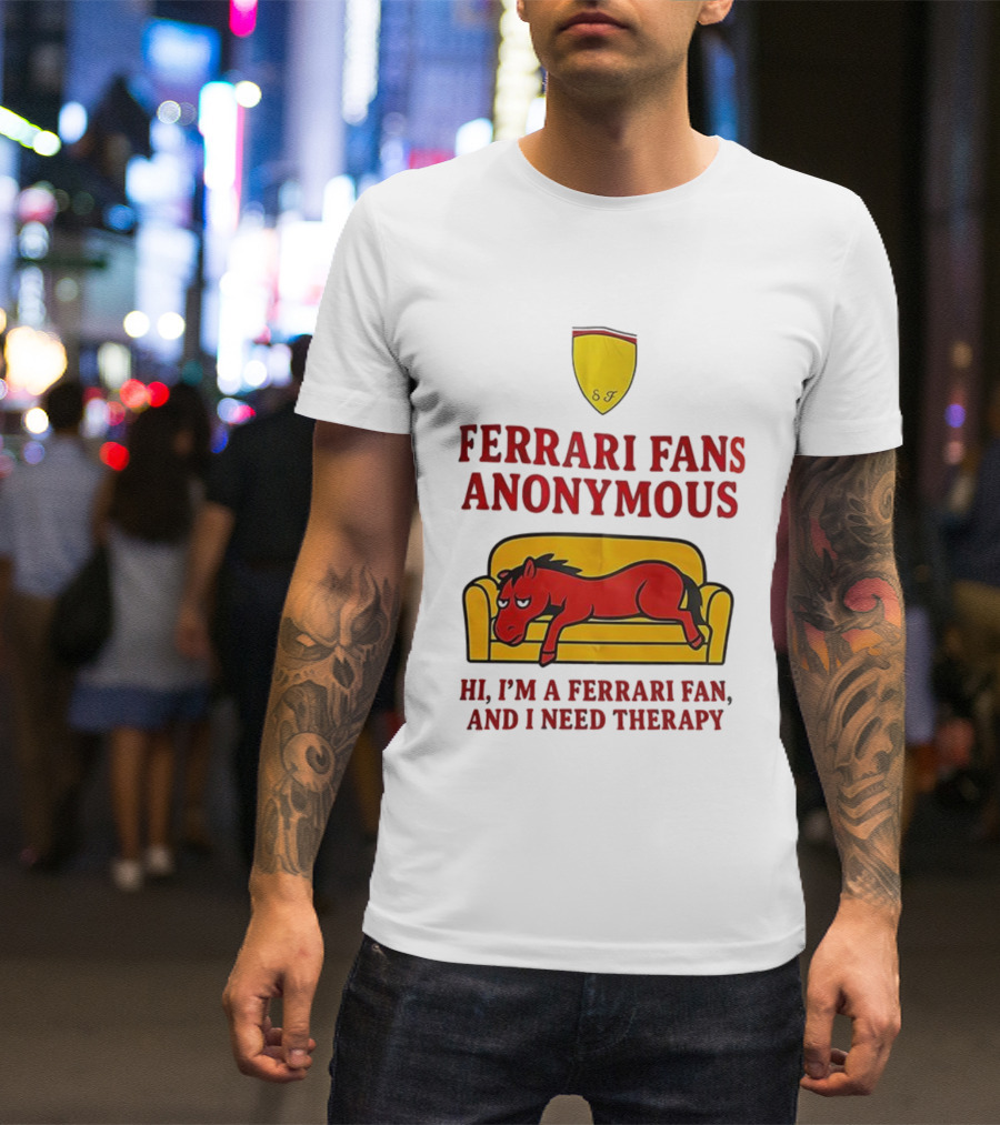 Ferrari Fans Anonymous Hi I’m A Ferrari Fan And I Need Therapy T-Shirt
