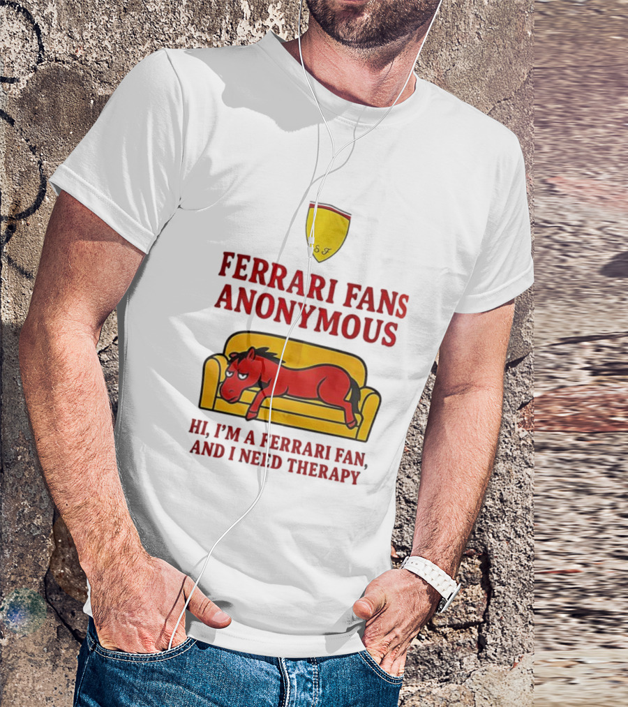 Ferrari Fans Anonymous Hi I’m A Ferrari Fan And I Need Therapy T-Shirt