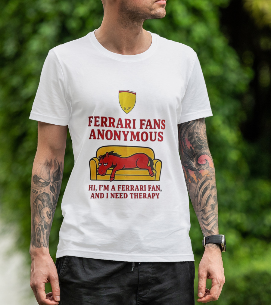 Ferrari Fans Anonymous Hi I’m A Ferrari Fan And I Need Therapy T-Shirt