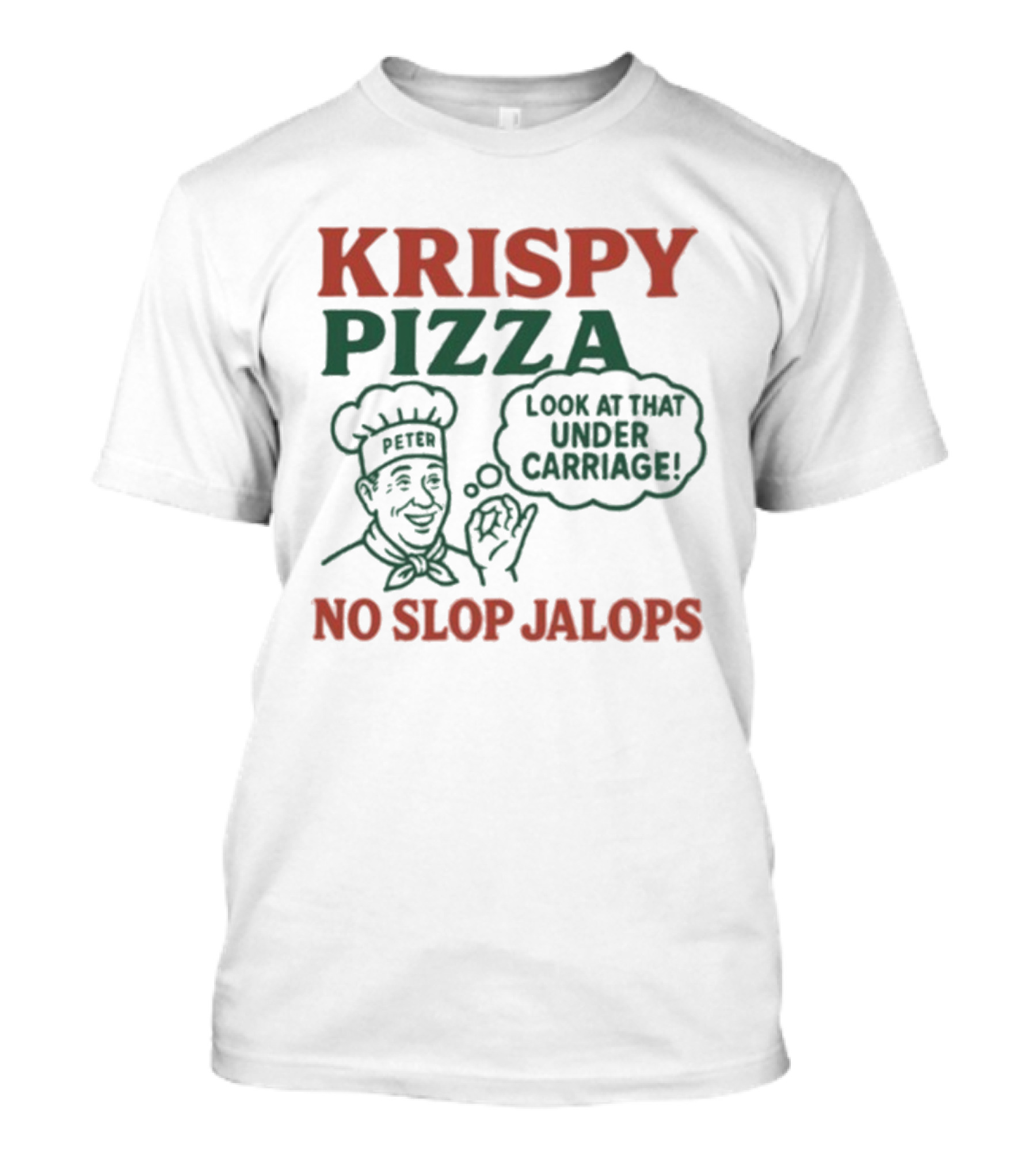 Krispy Pizza No Slop Jalops Look At That Under Carriage Peter Chef Illustration T-Shirt