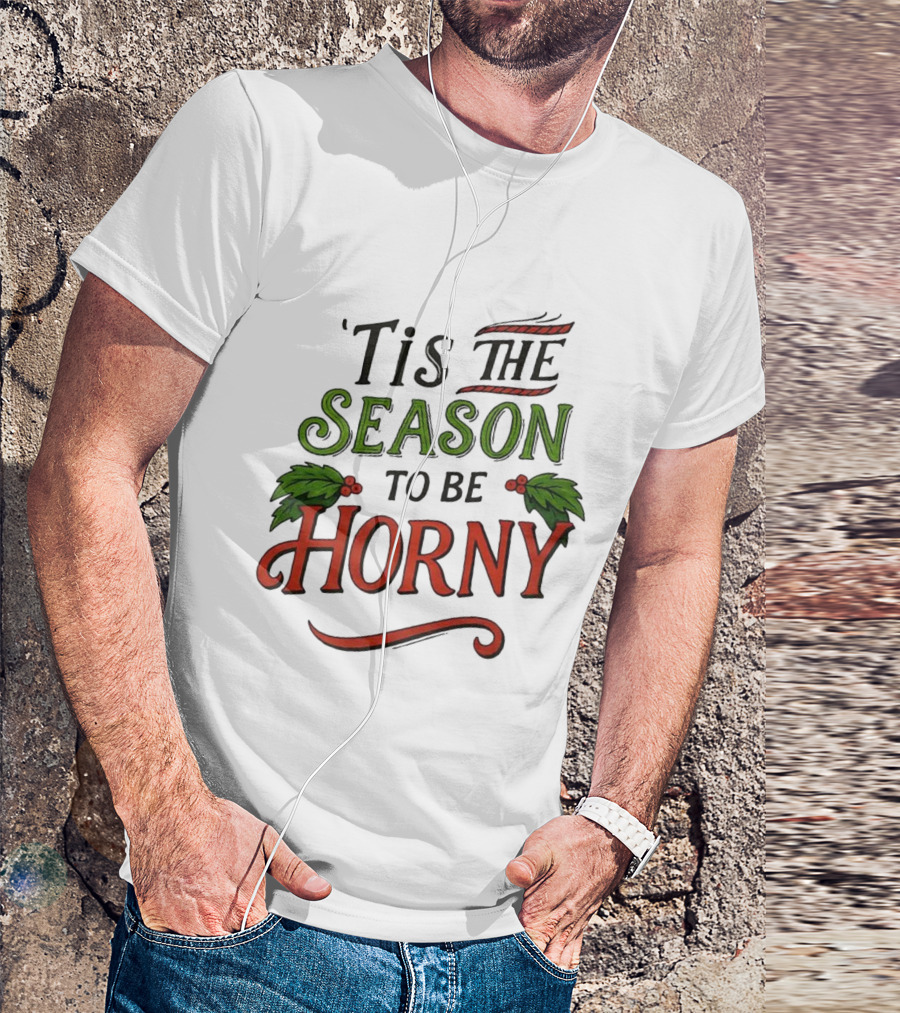 Tis The Season To Be Horny Christmas Holiday Humor T-Shirt