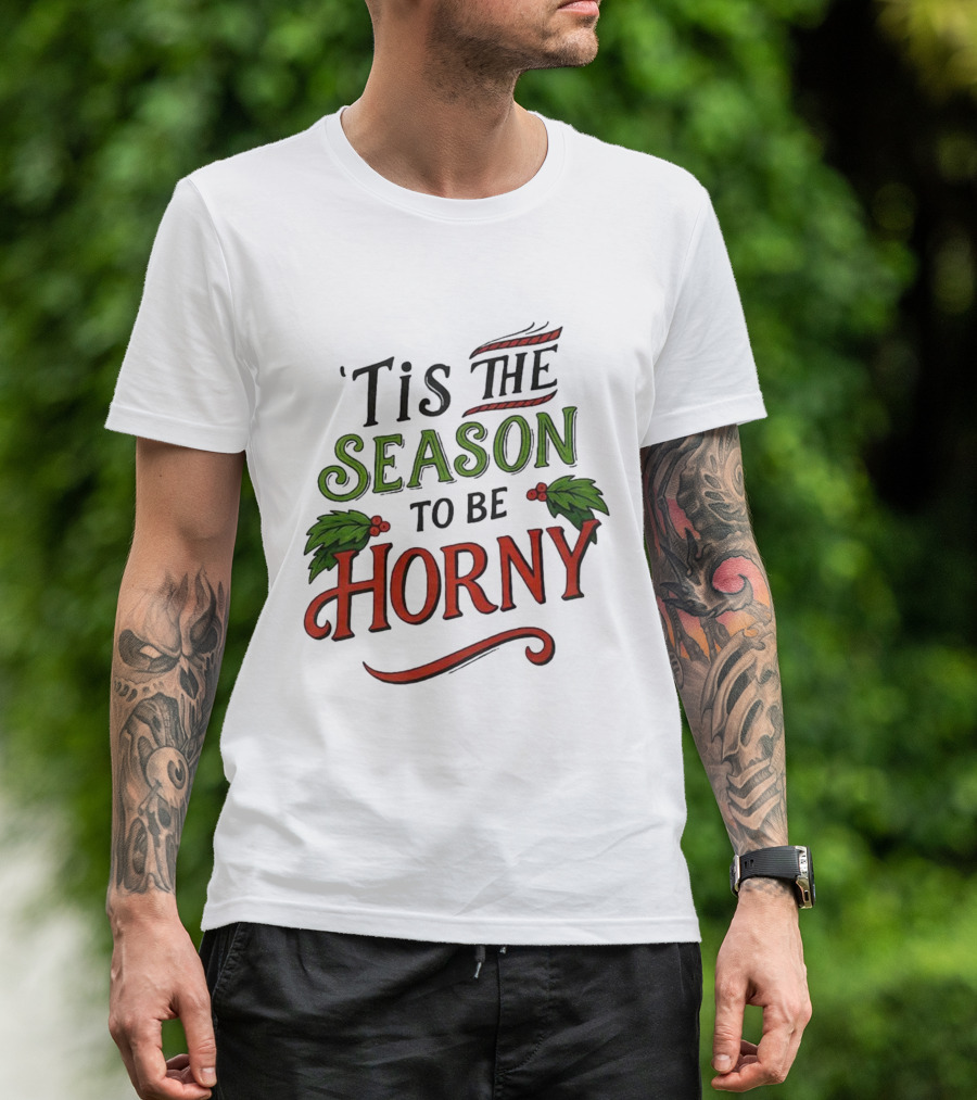 Tis The Season To Be Horny Christmas Holiday Humor T-Shirt
