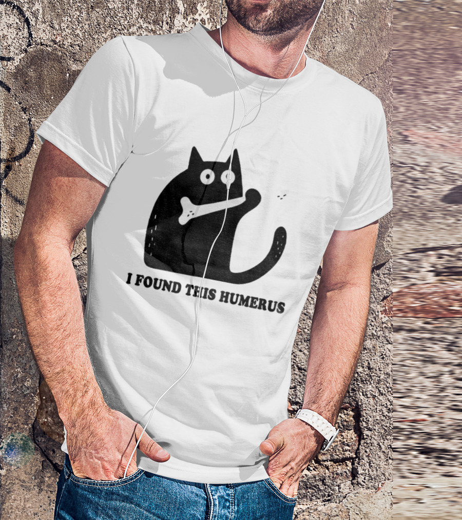 Black Cat I Found This Humerus Bone Joke T-Shirt