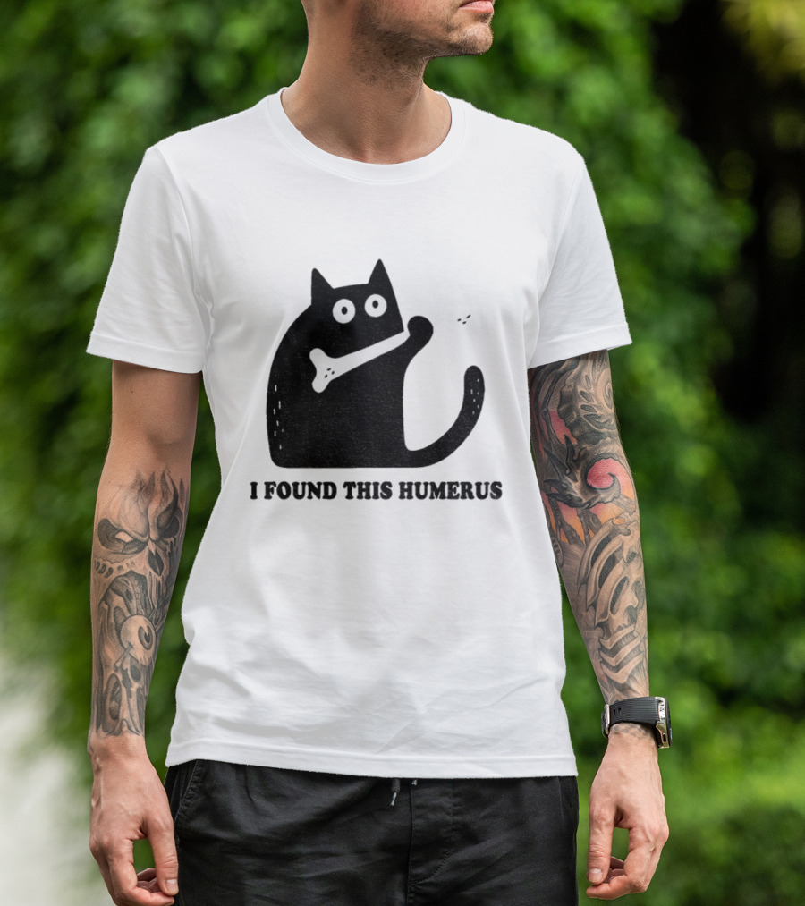 Black Cat I Found This Humerus Bone Joke T-Shirt