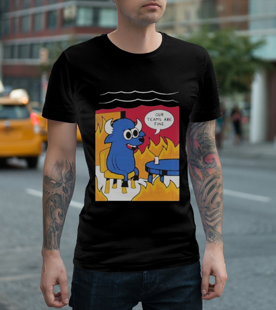 Buffalo Bills Our Teams Are Fine Meme Cartoon Fire Buffalo T-Shirt